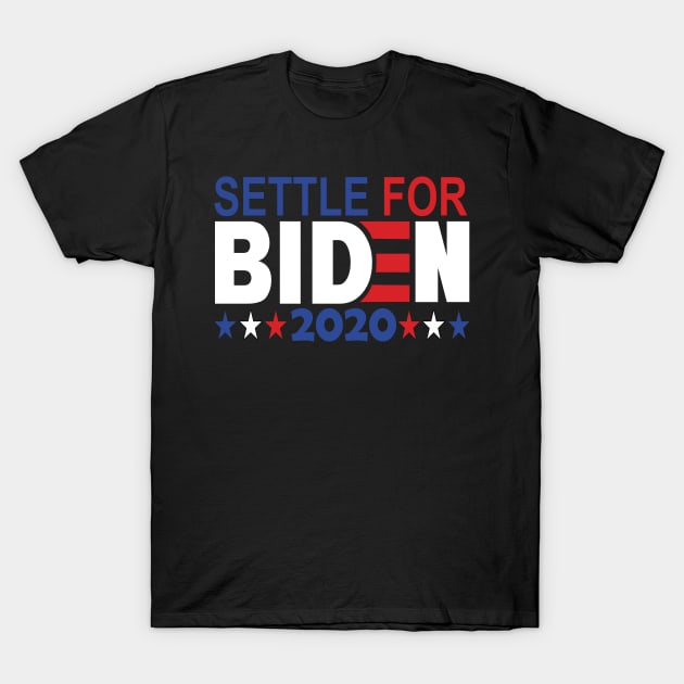 Settle for Biden 2020..Joe Biden for president 2020 T-Shirt by DODG99